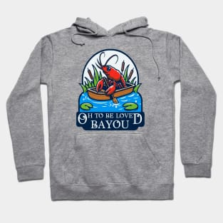 Oh To Be Loved Bayou Hoodie